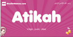 Atikah arabic girls name and meaning, muslim girl name Atikah