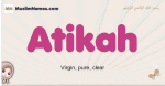 Atikah muslim girls name and meaning, islamic girls name Atikah