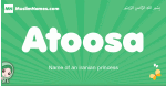 Atoosa arabic girl name and meaning, quranic girls name Atoosa