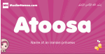 Atoosa arabic girls name and meaning, muslim girl name Atoosa
