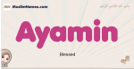 Ayamin muslim girls name and meaning, islamic girls name Ayamin