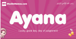 Ayana arabic girls name and meaning, muslim girl name Ayana