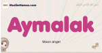 Aymalak muslim girls name and meaning, islamic girls name Aymalak