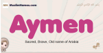 Aymen muslim girls name and meaning, islamic girls name Aymen