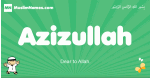 Azizullah arabic boys name and meaning, quranic boys name Azizullah