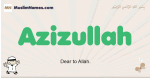 Azizullah muslim boys name and meaning, islamic boys name Azizullah