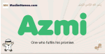 Azmi muslim boys name and meaning, islamic boys name Azmi