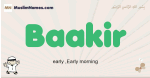 Baakir muslim boys name and meaning, islamic boys name Baakir