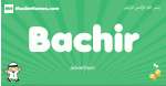 Bachir arabic boys name and meaning, quranic boys name Bachir