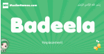 Badeela arabic girl name and meaning, quranic girls name Badeela