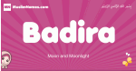 Badira arabic girls name and meaning, muslim girl name Badira