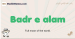 Badr-e-alam muslim boys name and meaning, islamic boys name Badr-e-alam