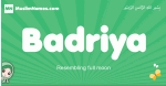 Badriya arabic girl name and meaning, quranic girls name Badriya