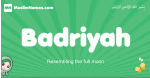 Badriyah arabic girl name and meaning, quranic girls name Badriyah