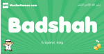 Badshah arabic boys name and meaning, quranic boys name Badshah