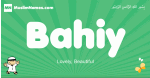 Bahiy arabic boys name and meaning, quranic boys name Bahiy