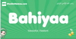 Bahiyaa arabic girl name and meaning, quranic girls name Bahiyaa