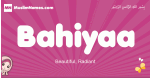 Bahiyaa arabic girls name and meaning, muslim girl name Bahiyaa