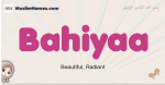 Bahiyaa muslim girls name and meaning, islamic girls name Bahiyaa