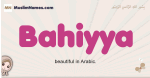 Bahiyya muslim girls name and meaning, islamic girls name Bahiyya
