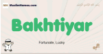 Bakhtiyar muslim boys name and meaning, islamic boys name Bakhtiyar
