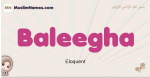 Baleegha muslim girls name and meaning, islamic girls name Baleegha