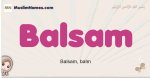 Balsam muslim girls name and meaning, islamic girls name Balsam