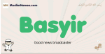 Basyir muslim boys name and meaning, islamic boys name Basyir
