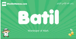 Batil arabic boys name and meaning, quranic boys name Batil