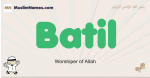 Batil muslim boys name and meaning, islamic boys name Batil
