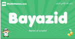 Bayazid arabic boys name and meaning, quranic boys name Bayazid