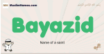 Bayazid muslim boys name and meaning, islamic boys name Bayazid