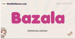 Bazala muslim girls name and meaning, islamic girls name Bazala