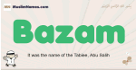 Bazam muslim boys name and meaning, islamic boys name Bazam