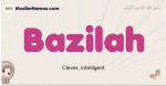 Bazilah muslim girls name and meaning, islamic girls name Bazilah