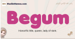 Begum muslim girls name and meaning, islamic girls name Begum