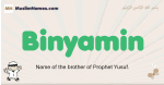 Binyamin muslim boys name and meaning, islamic boys name Binyamin