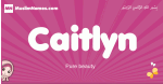 Caitlyn arabic girls name and meaning, muslim girl name Caitlyn