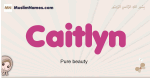 Caitlyn muslim girls name and meaning, islamic girls name Caitlyn