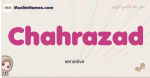 Chahrazad muslim girls name and meaning, islamic girls name Chahrazad