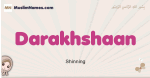 Darakhshaan muslim girls name and meaning, islamic girls name Darakhshaan