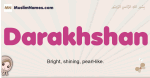 Darakhshan muslim girls name and meaning, islamic girls name Darakhshan