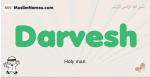 Darvesh muslim boys name and meaning, islamic boys name Darvesh