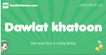 Dawlat-khatoon arabic girl name and meaning, quranic girls name Dawlat-khatoon