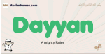 Dayyan muslim boys name and meaning, islamic boys name Dayyan