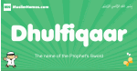 Dhulfiqaar arabic boys name and meaning, quranic boys name Dhulfiqaar