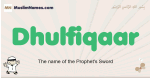 Dhulfiqaar muslim boys name and meaning, islamic boys name Dhulfiqaar