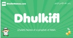 Dhulkifl arabic boys name and meaning, quranic boys name Dhulkifl