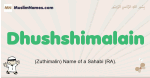 Dhushshimalain muslim boys name and meaning, islamic boys name Dhushshimalain