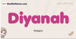 Diyanah muslim girls name and meaning, islamic girls name Diyanah
